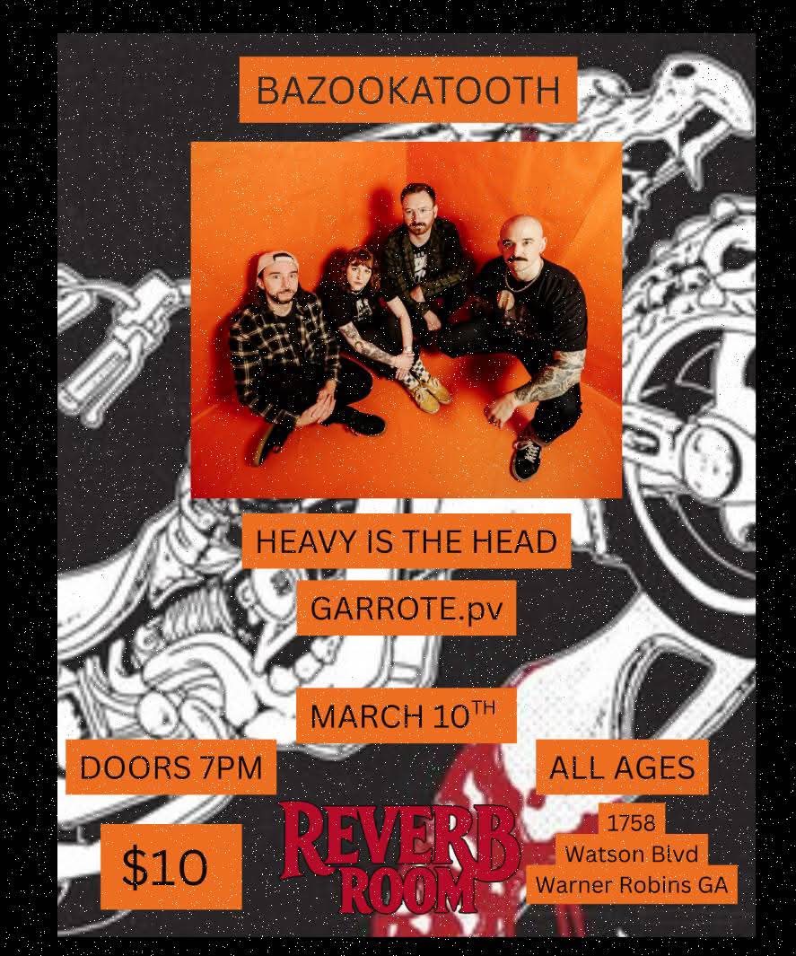 BAZOOKATOOTH, HEAVY IS THE HEAD, AND GARROTE event flyer